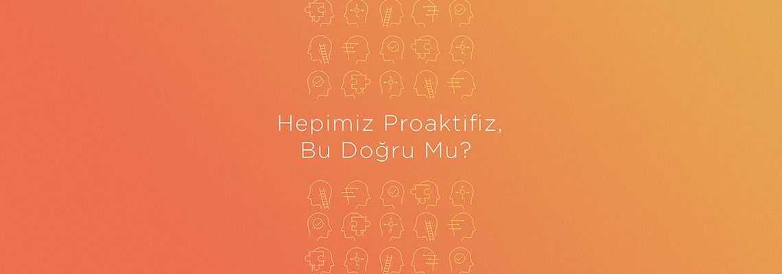 İrem KARAMANCI - Hepimiz Proaktifiz, Bu Doğru Mu?