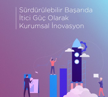 Sürdürülebilir Başarıda İtici Güç Olarak Kurumsal İnovasyon