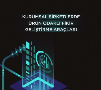 Sena ALTAN - Kurumsal Şirketlerde Ürün Odaklı Fikir Geliştirme Araçları