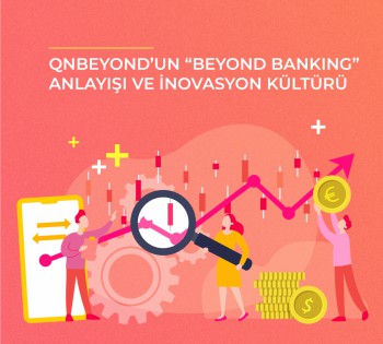 İnovasyon Günlüğü: QNBEYOND'un “Beyond Banking” Anlayışı ve İnovasyon Kültürü